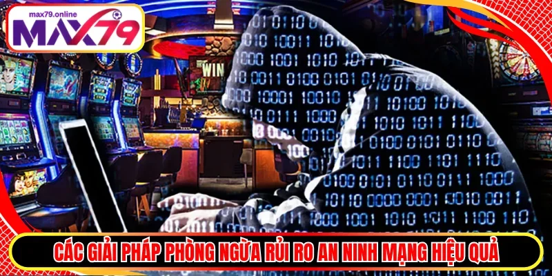 Các giải pháp phòng ngừa rủi ro an ninh mạng hiệu quả