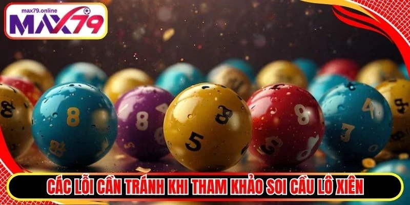 Các lỗi cần tránh khi tham khảo soi cầu lô xiên