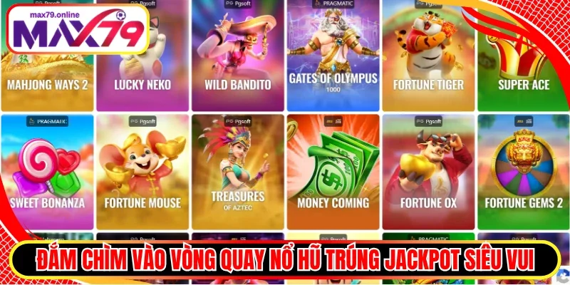 Đắm chìm vào vòng quay nổ hũ trúng jackpot siêu vui
