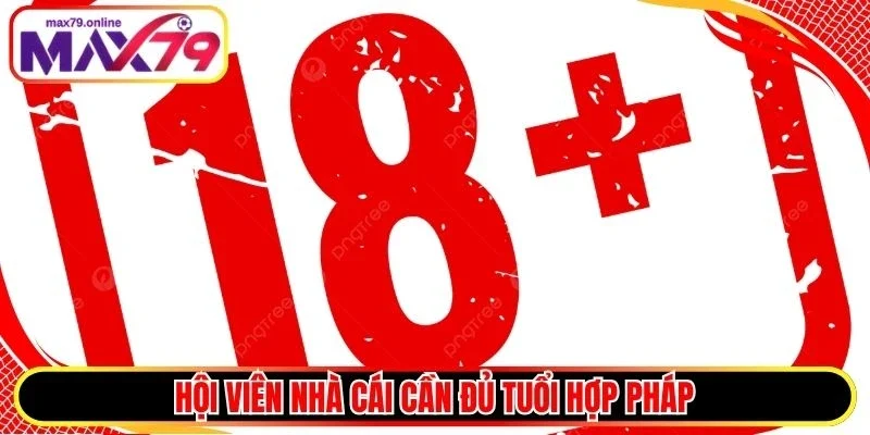 Hội viên nhà cái cần đủ tuổi hợp pháp