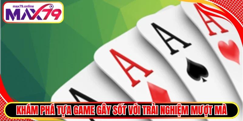 Khám phá tựa game gây sốt với trải nghiệm mượt mà