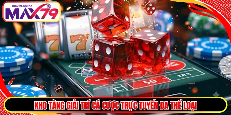 Kho tàng giải trí cá cược trực tuyến đa thể loại 