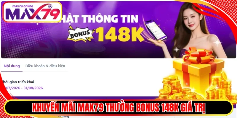 Khuyến mãi Max79 thưởng bonus 148K giá trị