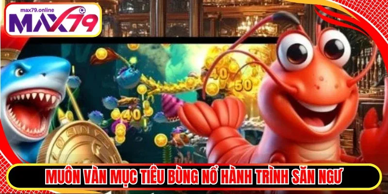Muôn vàn mục tiêu bùng nổ hành trình săn ngư