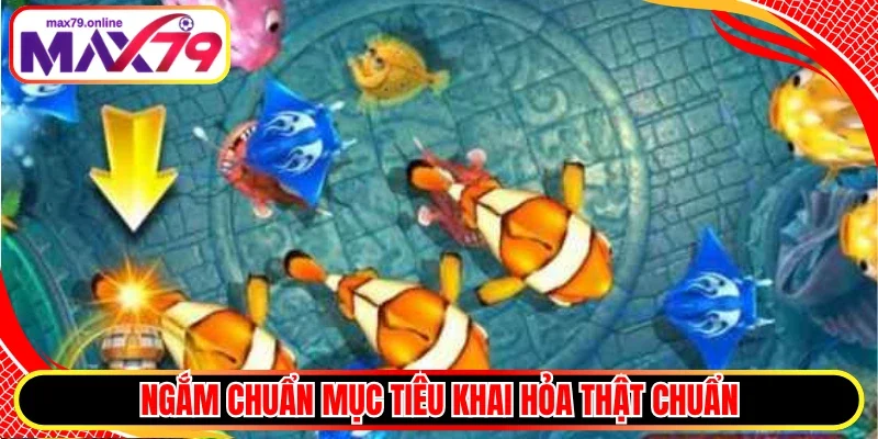 Ngắm chuẩn mục tiêu khai hỏa thật chuẩn