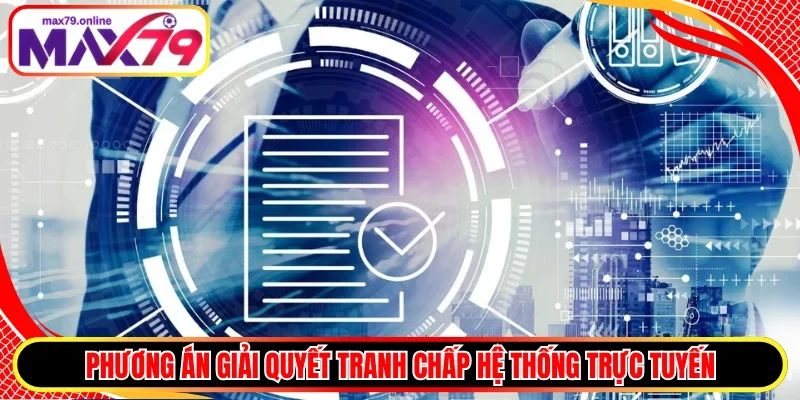 Phương án giải quyết tranh chấp hệ thống trực tuyến