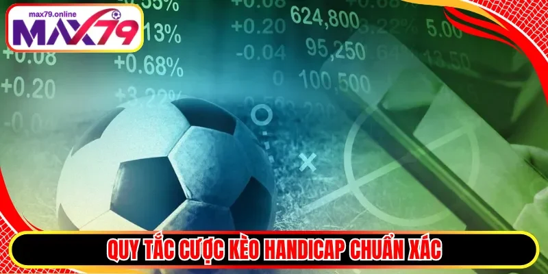 Quy tắc cược kèo Handicap chuẩn xác
