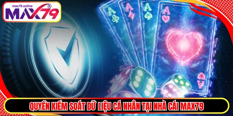 Quyền kiểm soát dữ liệu cá nhân tại nhà cái MAX79