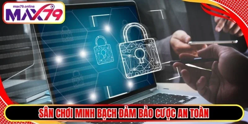 Sân chơi minh bạch đảm bảo cược an toàn